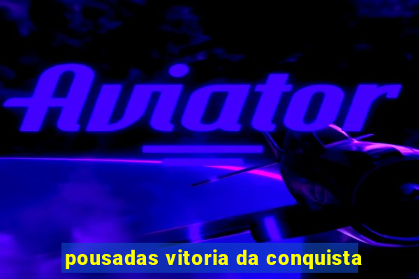 pousadas vitoria da conquista